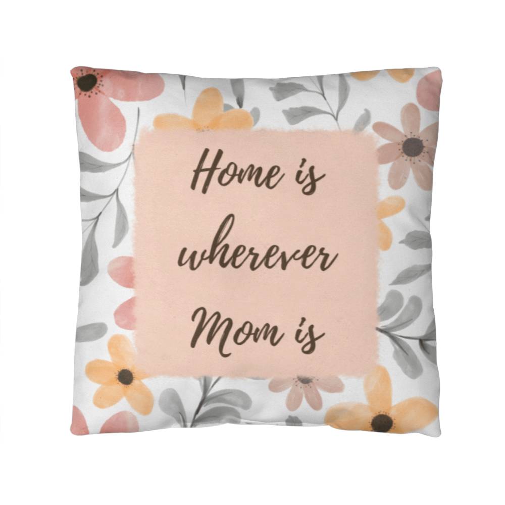 "Home Is Wherever Mom Is" Pillow