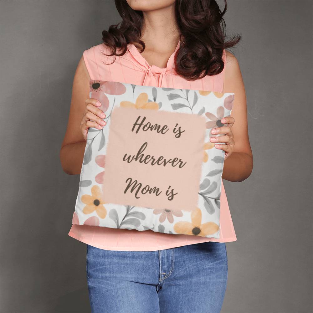 "Home Is Wherever Mom Is" Pillow