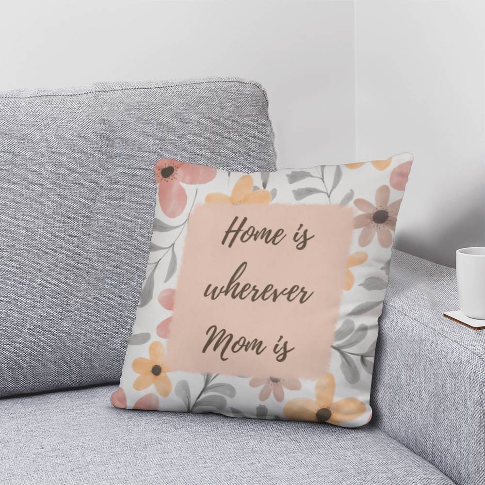 "Home Is Wherever Mom Is" Pillow