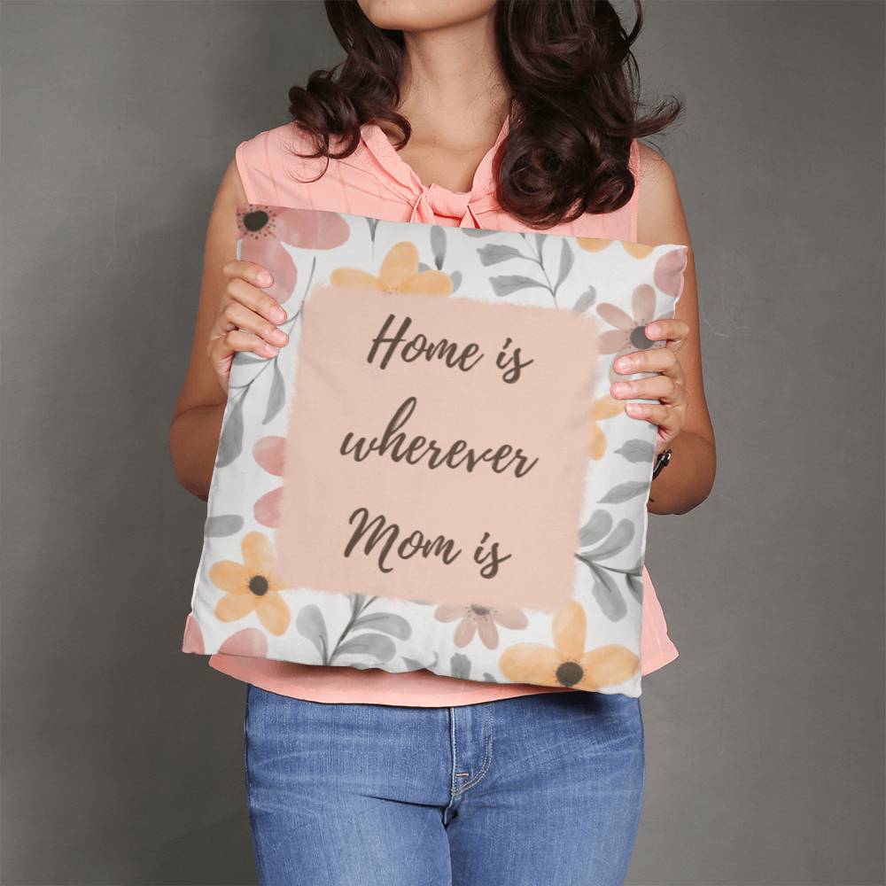 "Home Is Wherever Mom Is" Pillow