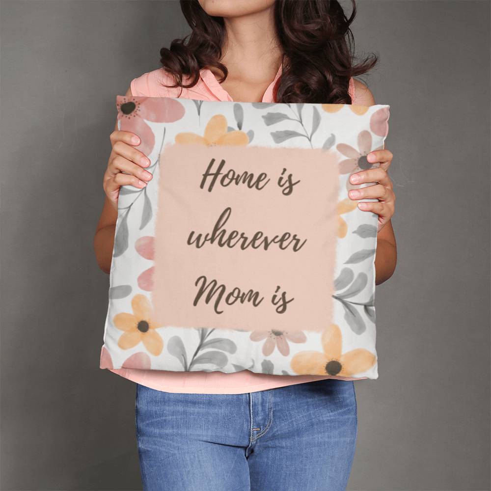 "Home Is Wherever Mom Is" Pillow