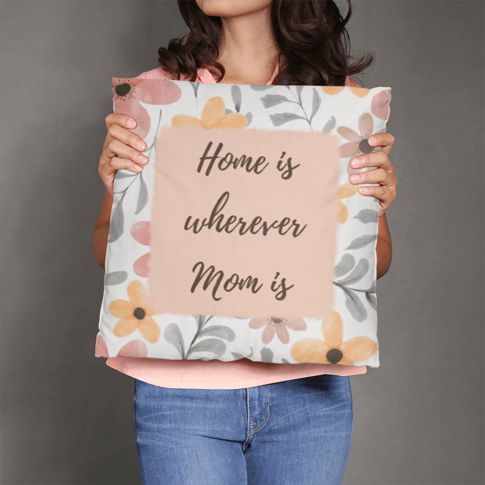 "Home Is Wherever Mom Is" Pillow
