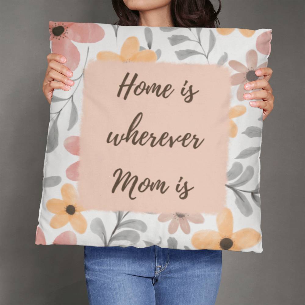 "Home Is Wherever Mom Is" Pillow
