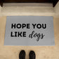 Hope You Like Dogs Mat